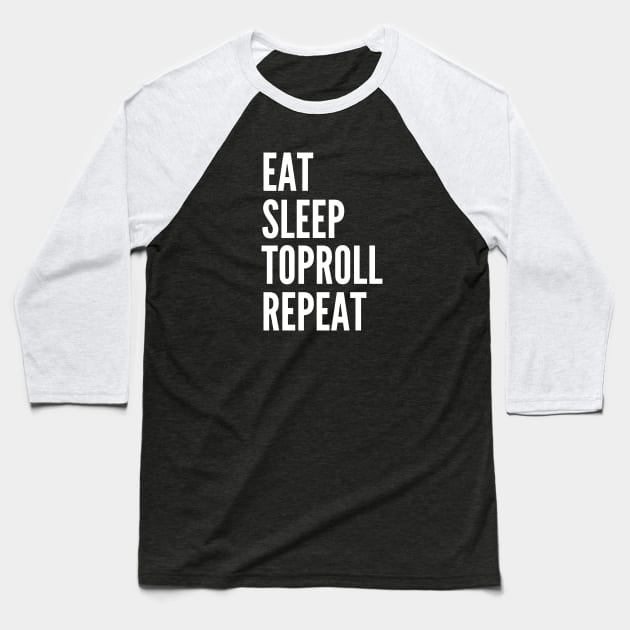 Eat Sleep Toproll Repeat Baseball T-Shirt by HobbyAndArt